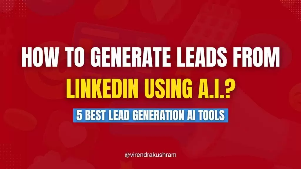 How to Generate Leads from LinkedIn Using AI? 5 Best Lead Generation AI Tools